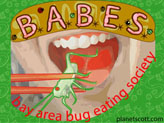B.A.B.E.S. is the Bay Area Bug Eating Society